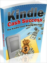 Title: Kindle Cash Success, Author: Bill Vincent