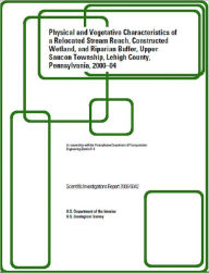 Title: Physical and Vegetative Characteristics of a Relocated Stream Reach, Constructed Wetland, and Riparian Buffer, Upper Saucon Township, Lehigh County, Pennsylvania, 2000–04, Author: Jeffrey J. Chaplin