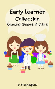 Title: Early Learner Collection: Patty Teaches How To Count, Pierre Teaches Colors and Words, and Shirley Teaches Shapes (Children's Educational Picture Book), Author: P. Pennington