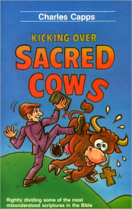 Title: Kicking Over Sacred Cows, Author: Charles Capps