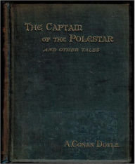 Title: The Captain of the Polestar and Other Tales, Author: Arthur Conan Doyle