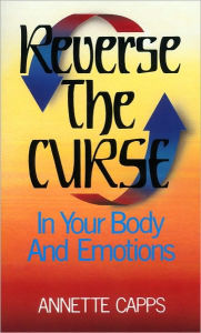 Reverse the Curse: In Your Body and Emotions