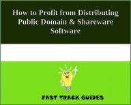 Title: How to Profit from Distributing Public Domain & Shareware Software, Author: Alexey