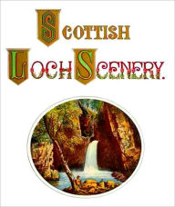 Title: Scottish Loch Scenery [Illustrated], Author: Thomas A. Croal