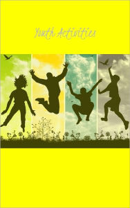 Title: Fun Youth Activities And Great Ideas – A Complete Guide, Author: Katherine R. Gruber