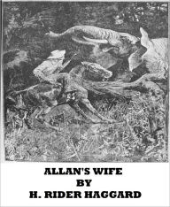 Title: Allan's Wife, Author: H. Rider Haggard