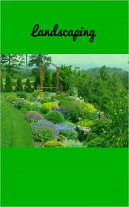 Title: The Beauty Of Landscaping – A DYI Guide, Author: Nathaniel G. Hugh