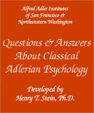 Title: Questions & Answers About Classical Adlerian Psychology, Author: Henry Stein