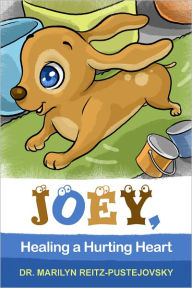 Title: Joey, Healing a Hurting Heart, Author: Marilyn Reitz-Pustejovsky