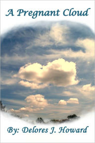 Title: A Pregnant Cloud, Author: Delores Howard