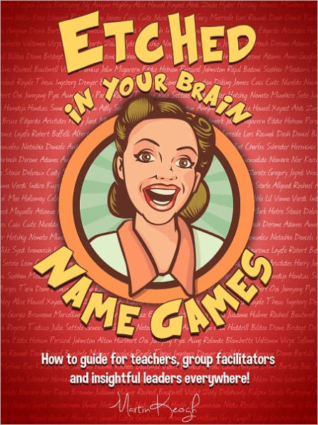 Etched in your Brain Name Games: How To Guide for Teachers, Group Facilitators and Insightful Leaders Everywhere