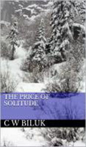 Title: The Price of Solitude, Author: C W Biluk
