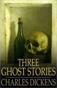Title: Three Ghost Stories: A Short Story Collection, Ghost Stories Classic By Charles Dickens! AAA+++, Author: Charles Dickens