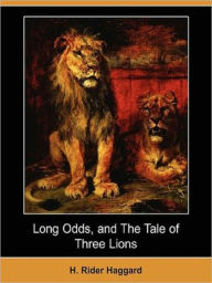Title: Long Odds, and The Tale of Three Lions, Author: H. Rider Haggard