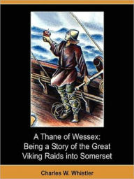 Title: A Thane of Wessex, Author: Charles W. Whistler.