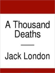 Title: A Thousand Deaths, Author: Jack London