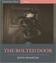 Title: The Bolted Door (Illustrated), Author: Edith Wharton