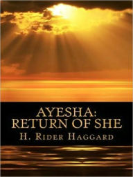 Title: AYESHA_ The Return of She, Author: H. Rider Haggard