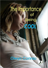 Title: The Importance of Being Cool, Author: Olwyn Conrau