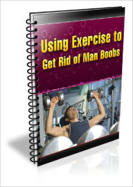 Title: Using Exercise to Get Rid of Man Boobs, Author: Anonymous