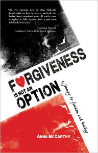 Title: Forgiveness is Not an Option: A Journey to Freedom and Healing, Author: Anna McCarthy