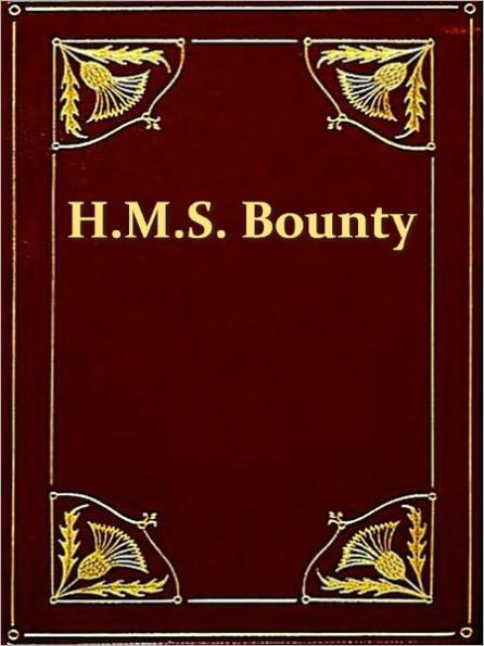 The Eventful History of the Mutiny and Piratical Seizure of H.M.S. Bounty: Its Cause and Consequences