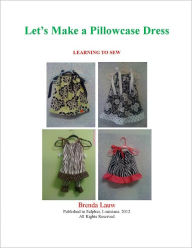 Title: Let's Make A Pillowcase Dress, Author: Brenda Lauw