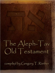 Title: The Aleph-Tav Old Testament, Author: Gregory T. Riether