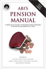 Title: ABI's Pension Manual: A Practical Guide to Pension Issues Arising in Business Bankruptcy Cases, Author: William G. Beyer