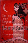 The Life and Adventures of Santa Claus: A Classic By L. Frank Baum! AAA+++