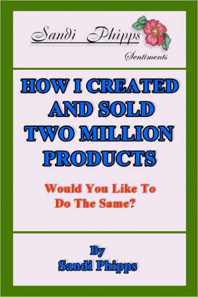 HOW I CREATED AND SOLD TWO MILLION PRODUCTS, Would You Like To Do The Same?