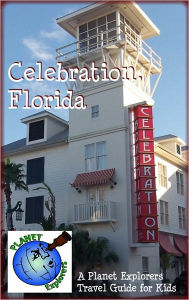 Title: Celebration Florida: A Planet Explorers Travel Guide for Kids, Author: Laura Schaefer