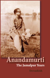 Title: Anandamurti: The Jamalpur Years, Author: Devashish