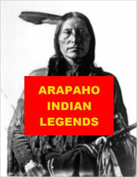 Title: Arapaho Indian Legends, Author: Anonymous