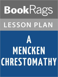 Title: A Mencken Chrestomathy by H. L. Mencken Lesson Plans, Author: BookRags