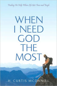 Title: When I Need God The Most, Author: H. Curtis McDaniel