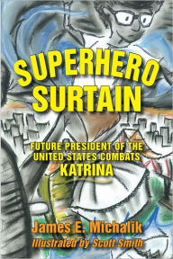 Title: Superhero Surtain: Future President of the United States Combats Katrina, Author: James E. Michalik