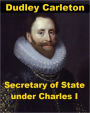Dudley Carleton - Secretary of State under Charles I