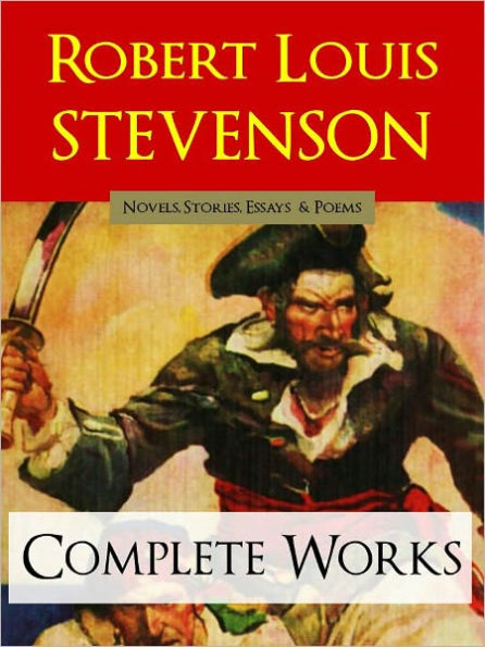 ROBERT LOUIS STEVENSON COMPLETE WORKS [Special NOOK Edition] Includes Treasure Island, Kidnapped, Strange Case of Dr Jekyll and Mr Hyde and More! by Robert Louis Stevenson WORLDWIDE BESTSELLER (The Complete Works)