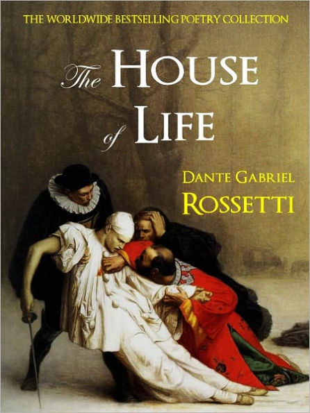 THE HOUSE OF LIFE by DANTE GABRIEL ROSSETTI