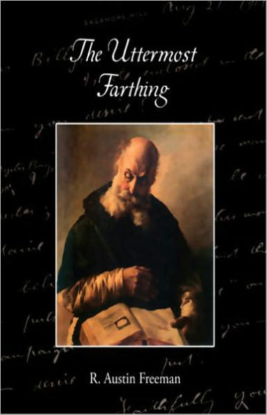 The Uttermost Farthing: A Savant's Vendetta! A Mystery/Detective Classic By R. Austin Freeman! AAA+++
