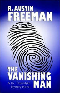 Title: The Vanishing Man: A Detective Romance! A Mystery/Detective, Romance Classic By R. Austin Freeman! AAA+++, Author: R. AUSTIN FREEMAN