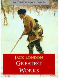 Title: Jack London: Greatest Works (Definitive Nook Edition), Author: Jack London