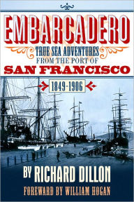 Title: Embarcadero: True Tales of Sea Adventure from 1849 to 1906, Author: Richard Dillon