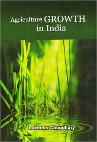 Title: Agriculture Growth in India, Author: Ravinder Choudhary