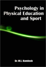 Title: Psychology in Physical Education and Sport, Author: Dr. M.L. Kamlesh