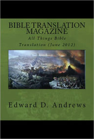 Title: BIBLE TRANSLATION MAGAZINE: All Things Bible Translation (June 2012), Author: Edward D. Andrews