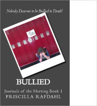 Title: Bullied: Journals of the Hurting Vol 1, Author: Priscilla Rafdahl