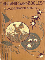 Title: Brownies and Bogles [Illustrated], Author: Louise Imogen Guiney