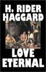 Love Eternal: A Romance, Fiction and Literature Classic By H. Ryder Haggard! AAA+++